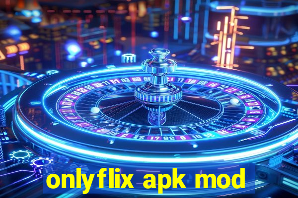 onlyflix apk mod